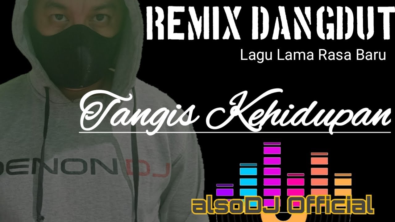 DANGDUT REMIX DJ    SEDIH BANGET  TANGIS KEHIDUPAN  by alsoDJ