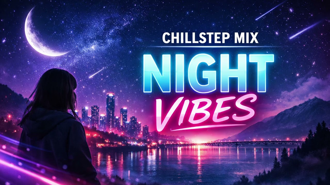 Night Vibes Chillstep Mix 2026 🌙 for Study, Relax & Late Night Drives