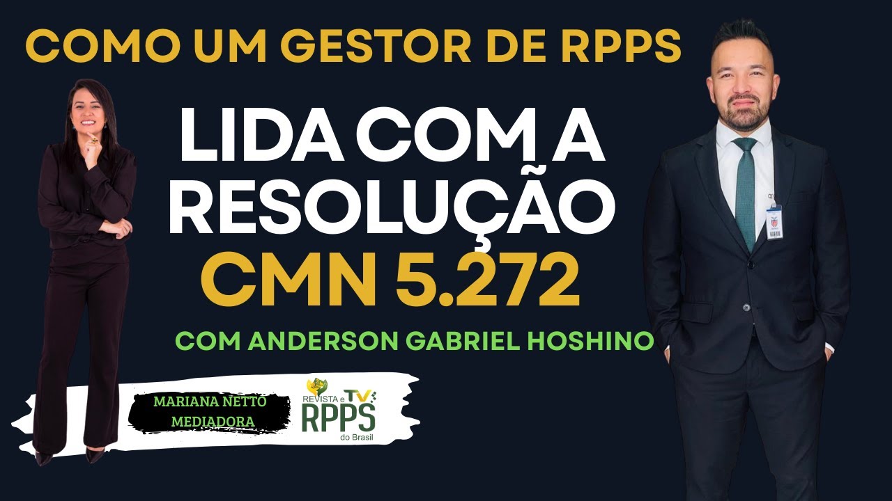 COMO UM GESTOR DE RPPS LIDA COM A RESOLUÇÃO  CMN 5.272?