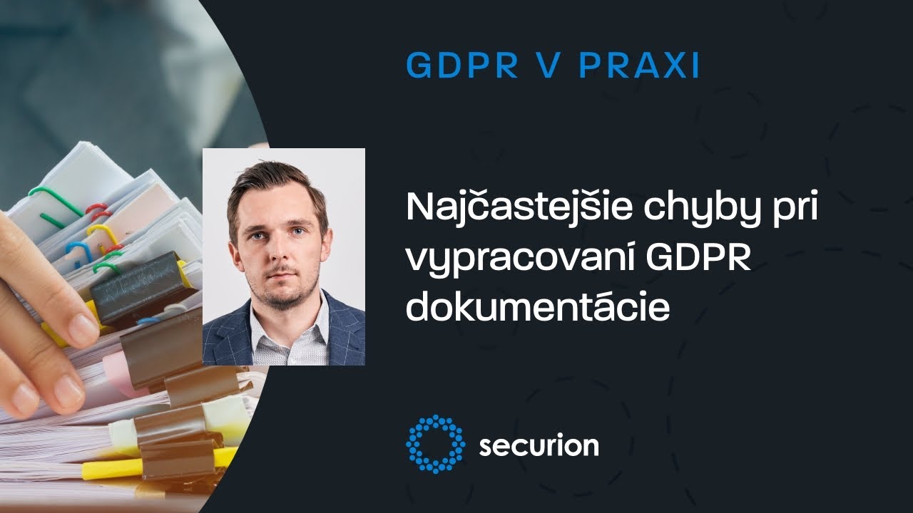 Najčastejšie chyby pri príprave GDPR dokumentácie | GDPR v praxi | securion