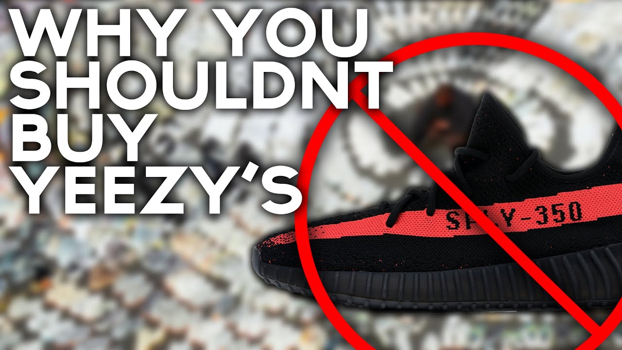 Why You SHOULDN'T Buy Yeezys - The Rise and Fall of Yeezy