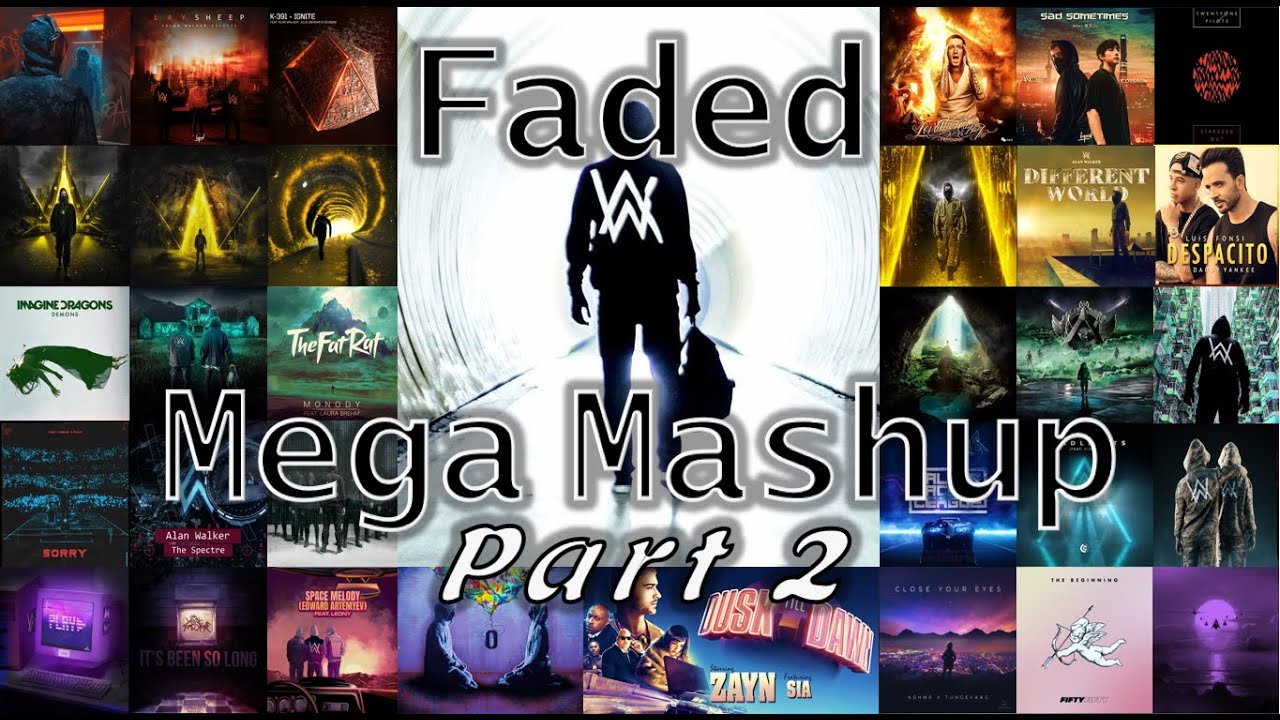 Alan Walker - Faded (MEGA MASHUP Pt.  II)