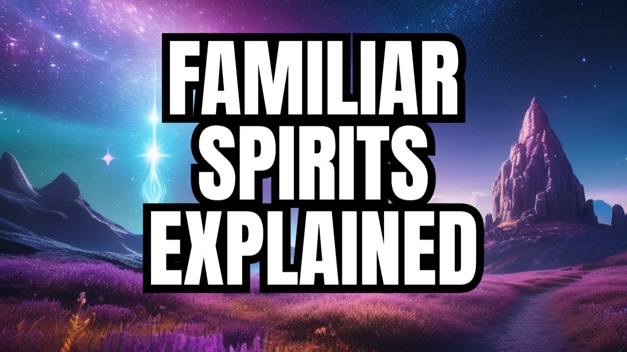 Spiritual insight into the world of familiar spirits
