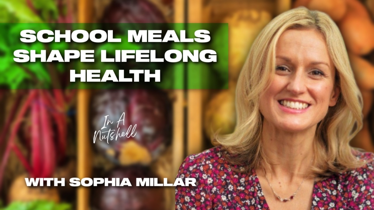 School Food as a Foundation for Health with Sophia Millar | In A Nutshell