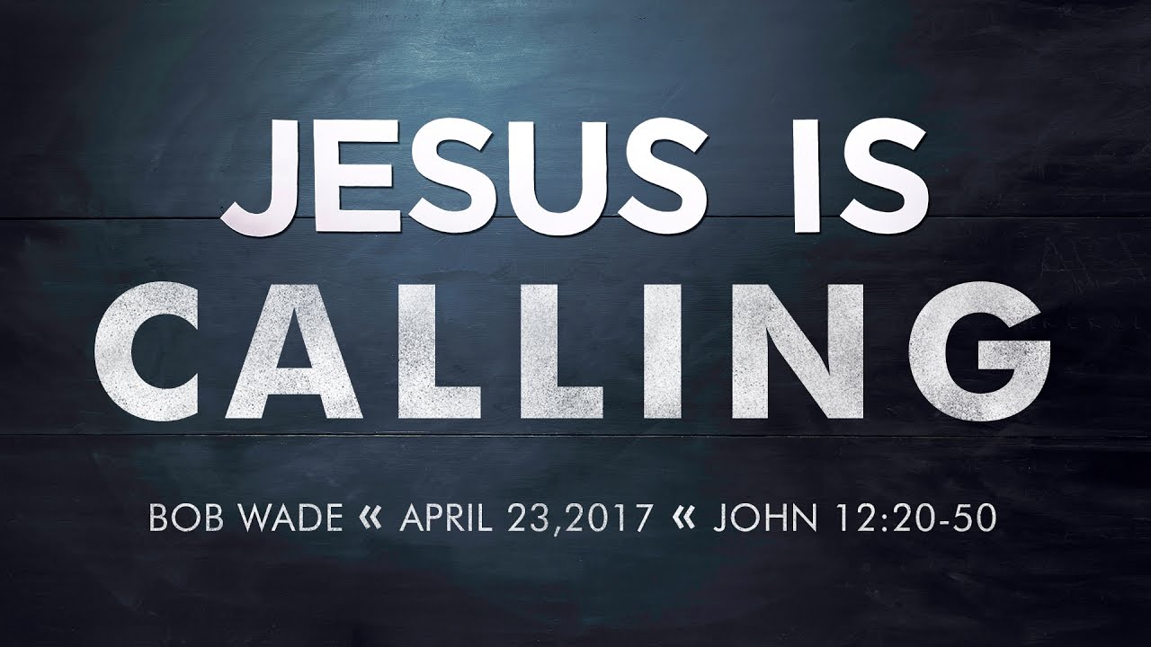 Sermon - John 12:20-50 - Bob Wade