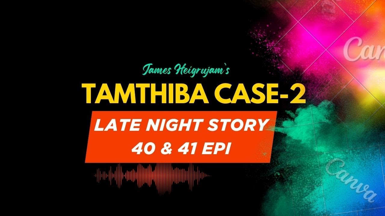 LATE NIGHT STORY - 40 & 41 - TAMTHIBA CASE - 2 || 17th MAY 2025 || DIAMOND TV & WAHONG RADIO
