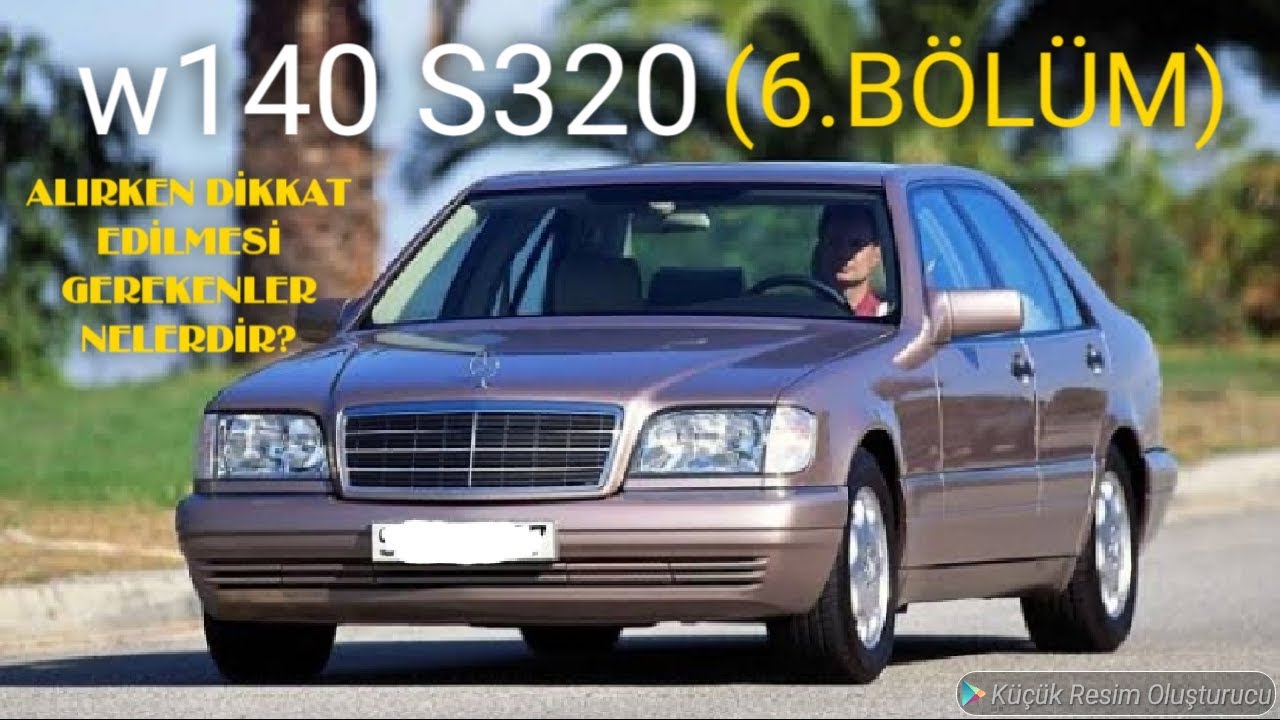 w140 S320 ALIRKEN DİKKAT EDİLMESİ GEREKENLER NELERDİR? (6.BÖLÜM FİNAL)