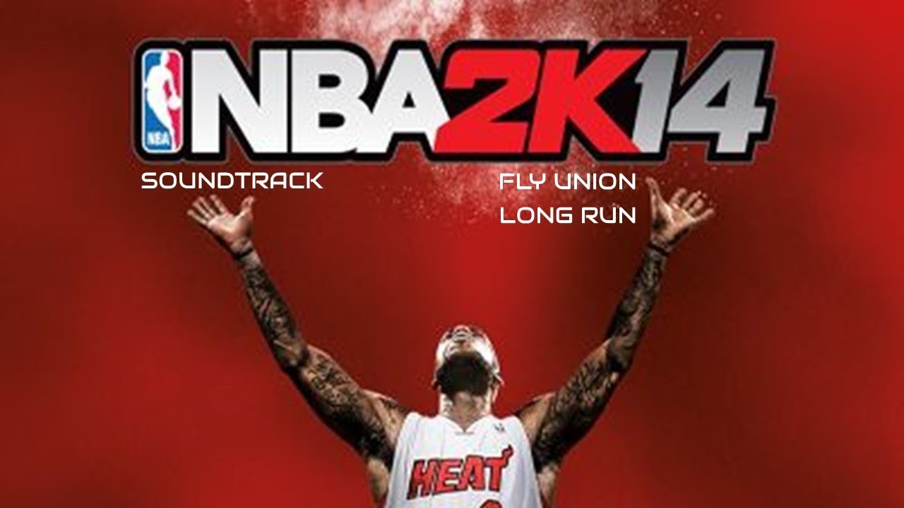 NBA 2K14 Soundtrack - Fly Union - Long Run