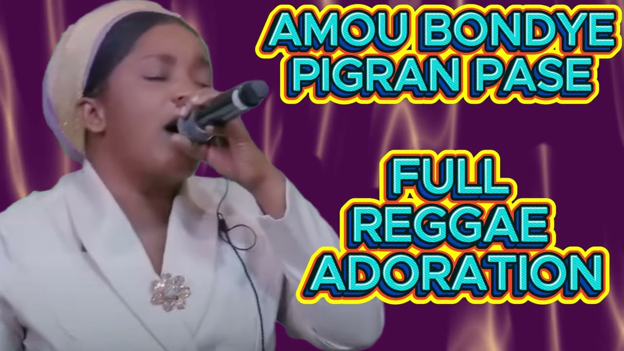 AMOU BONDYE PI GRAN PASE FULL REGGAE ADORATION,PSALMISTE ERLINE MARC