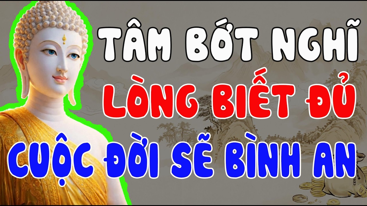 PHẬT DẠY: TÂM BỚT NGHĨ NHIỀU, LÒNG BIẾT ĐỦ – CUỘC SỐNG TỰ KHẮC BÌNH AN