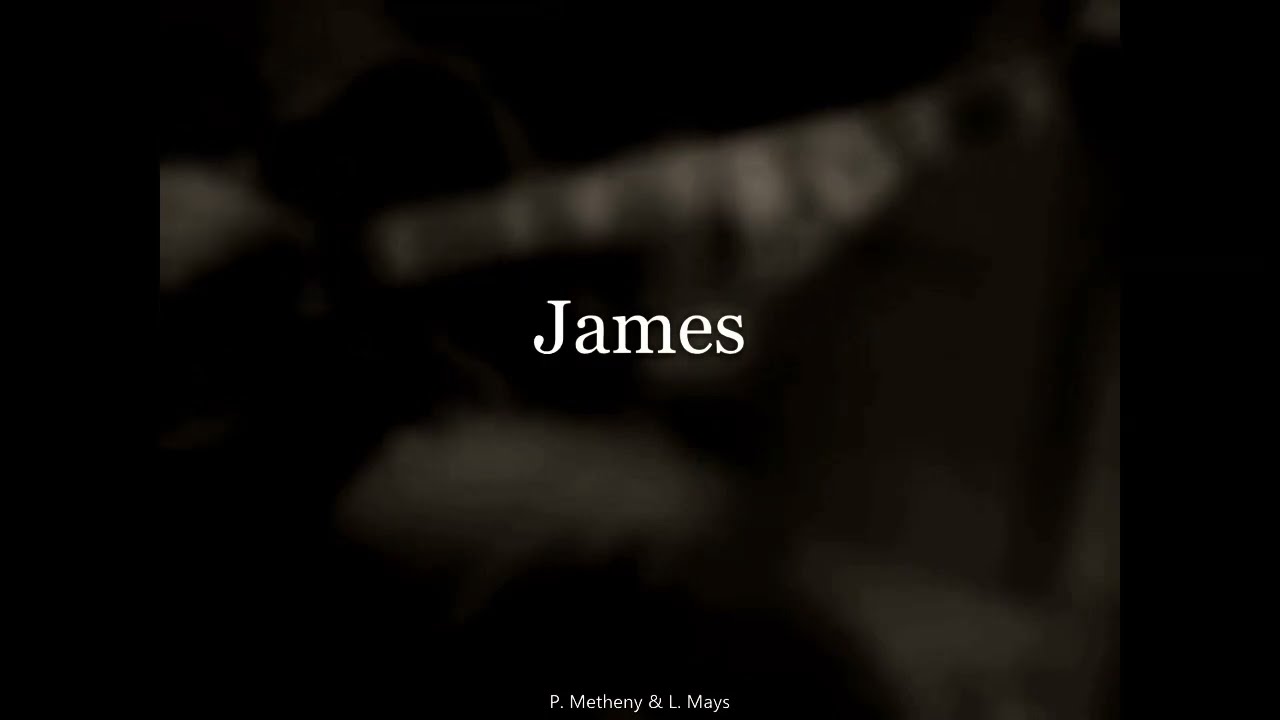 JAMES (Pat Metheny & L. Mays)