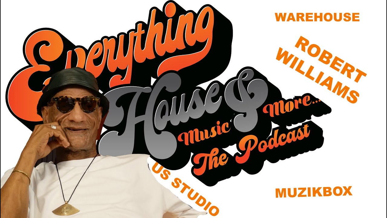 Everything House Music & More... The Podcast | Ep. 51 | Robert Williams