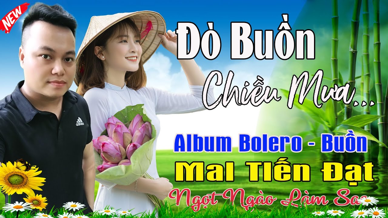 Đò Buồn Chiều Mưa, Đau Lắm, Phụ Tình -Mai Tiến Đạt💞 LK Bolero Hay Nhất, Mới Xuất Bản Ngọt Lịm Tim