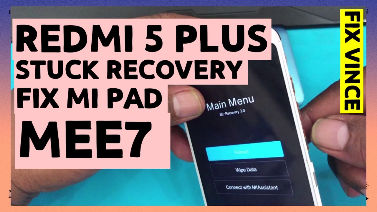 Xiaomi redmi 5 plus (5+) aka vince MEE7 Stuck recovery , 9008 , 900E ,Mi pad bandel