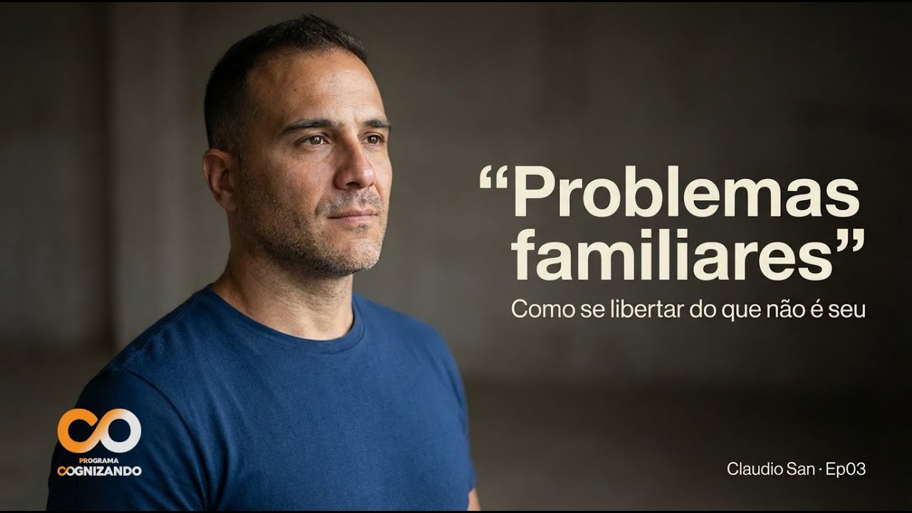 COGNIZANDO | Problemas familiares como se libertar do que não é seu | Ep03