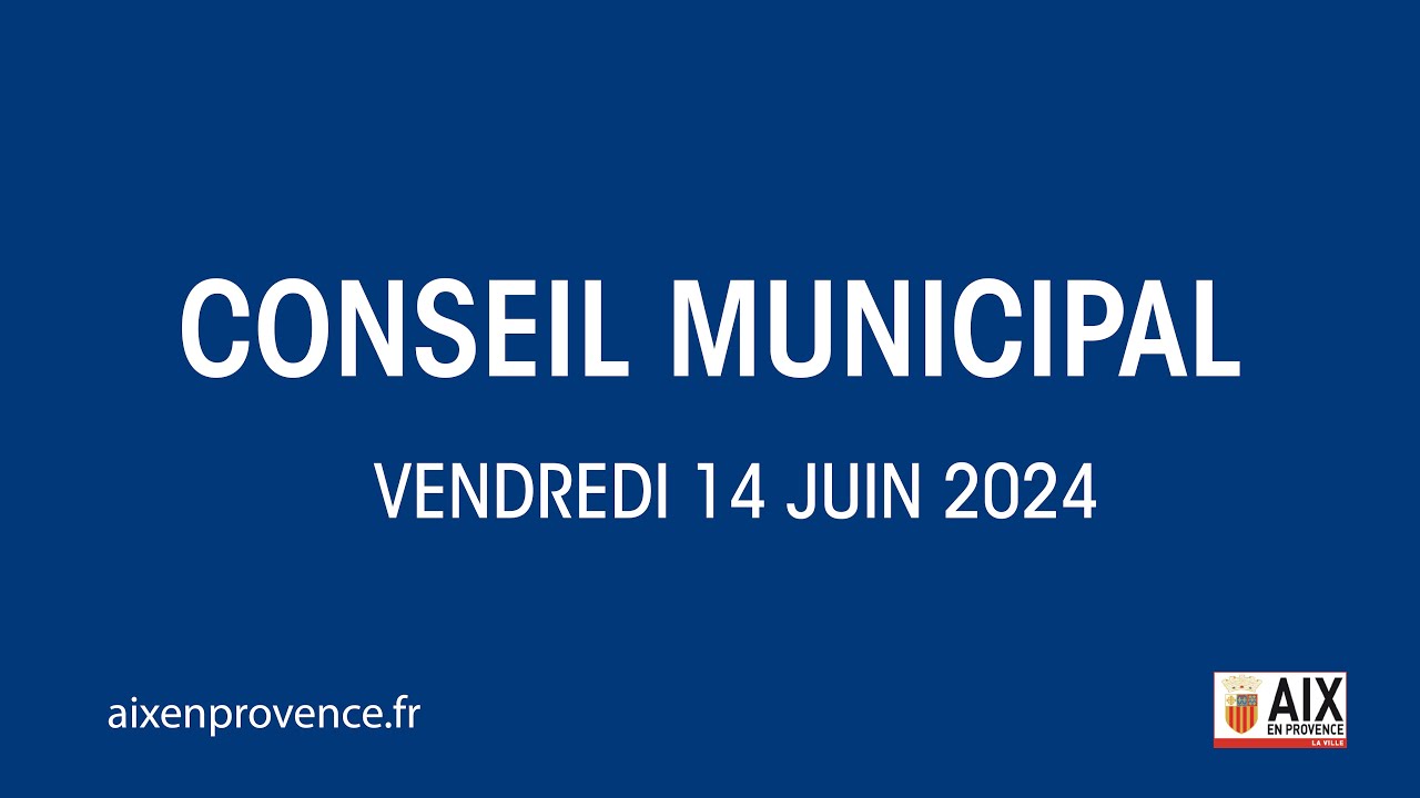 Conseil municipal d'Aix-en-Provence - Vendredi 14 juin 2024