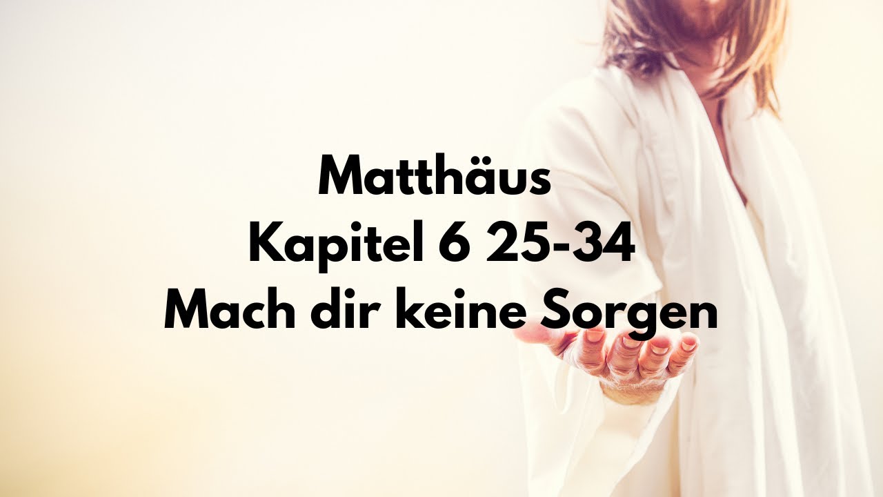 Matthäus 6,25-34 Mach dir keine Sorgen.