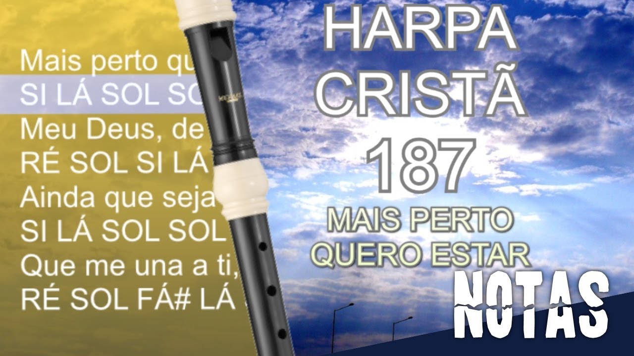 Harpa Cristã 187 - Mais perto quero estar - Notas para flauta doce