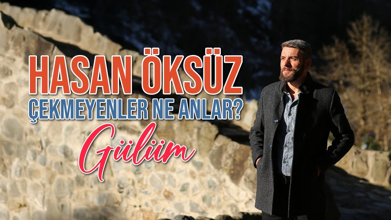 Hasan Öksüz - Çekmeyenler Ne Anlar? (Gülüm)