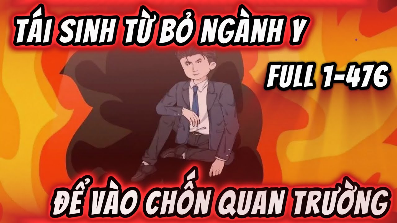 Full Dài 1-476 | Tái Sinh Từ Bỏ Ngành Y Để Vào Chốn Quan Trường | KimAnhVietsub