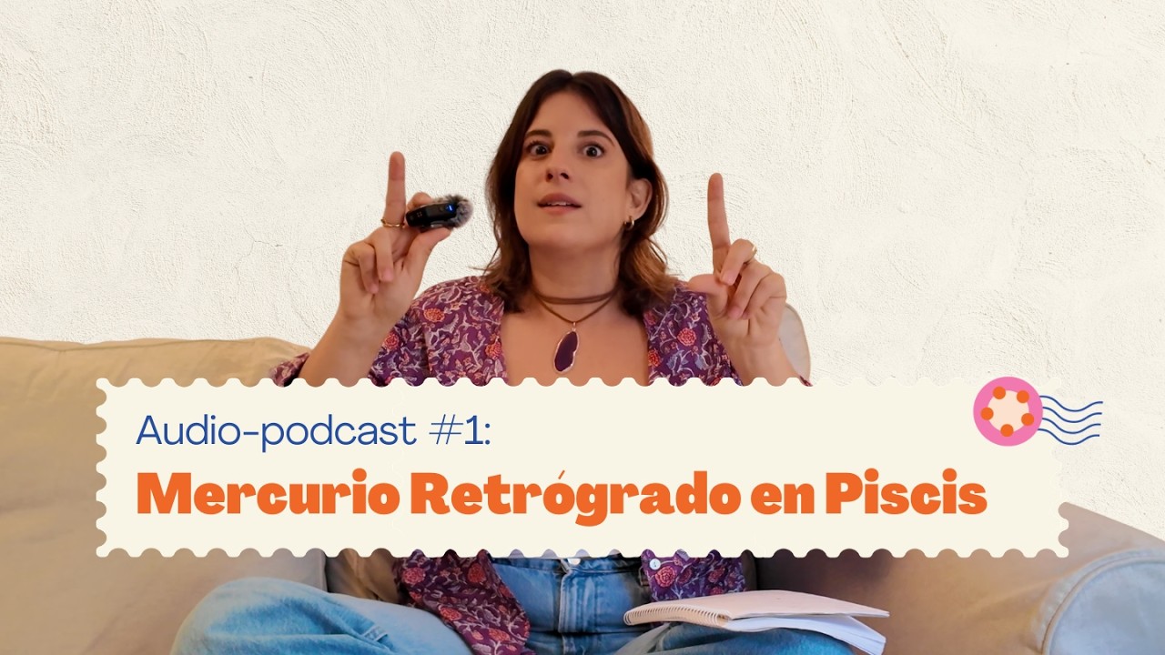 Audio-Podcast #1 - Cómo sobrevivir a Mercurio Retrógrado en Piscis 2026