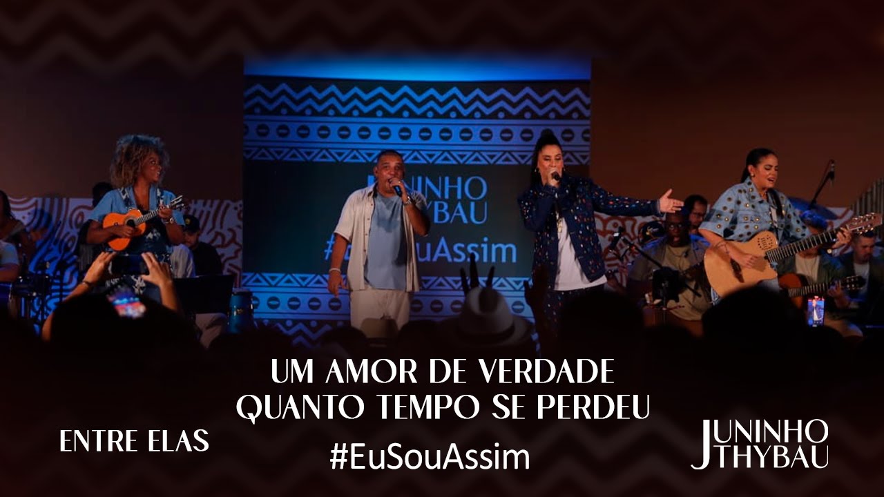 Juninho Thybau & Grupo Entre Elas - Um Amor De Verdade/ Quanto Tempo Se Perdeu #EuSouAssim
