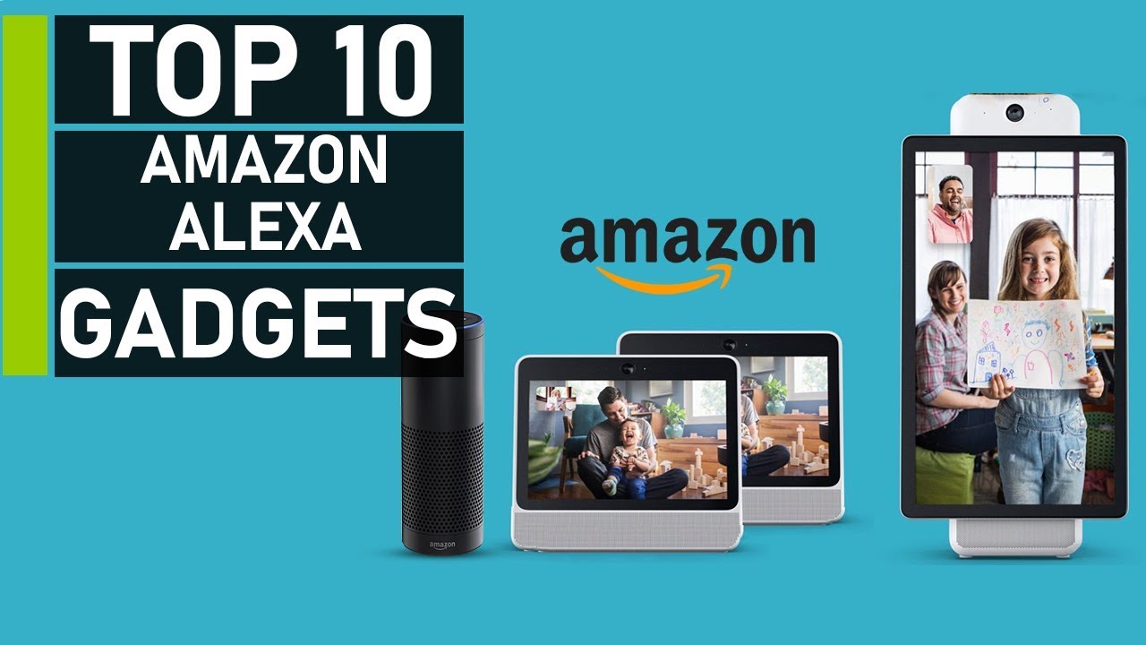Top 10 Latest Amazon Alexa Compatible Gadgets