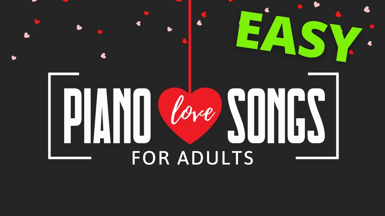 Piano LOVE Songs for Adults - 10 Most Romantic Melody * EASY Sheet Music for Beginners