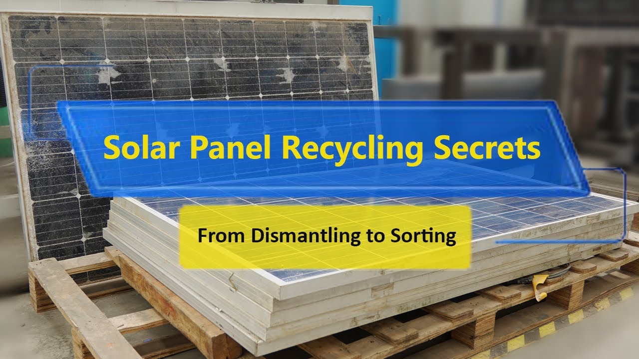 Solar Panel Recycling Secrets: From Dismantling to Sorting