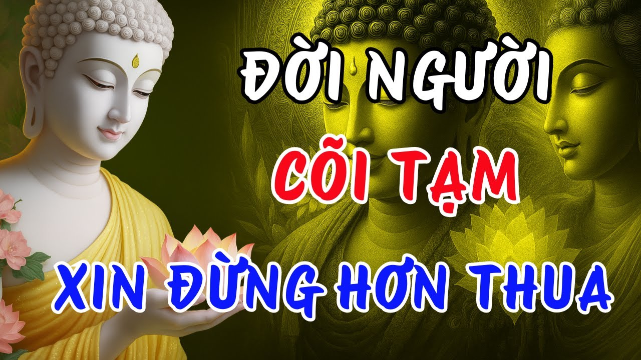 Phật Dạy: Đừng Hơn Thua Khi Đời Là Cõi Tạm – Bí Quyết Sống An Nhiên, Thân Khỏe Tâm An