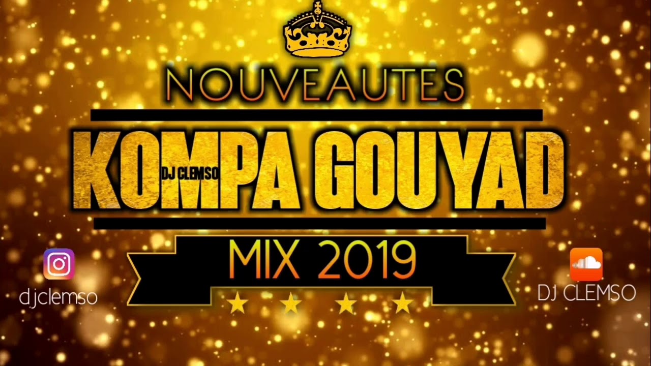 KOMPA GOUYAD MIX 2019 (NOUVEAUT&Eacute;S INCLU) DJ CLEMSO - Dee End, Dwetb&eacute;ni, Ronald BS, Dj Skety, DJ REX