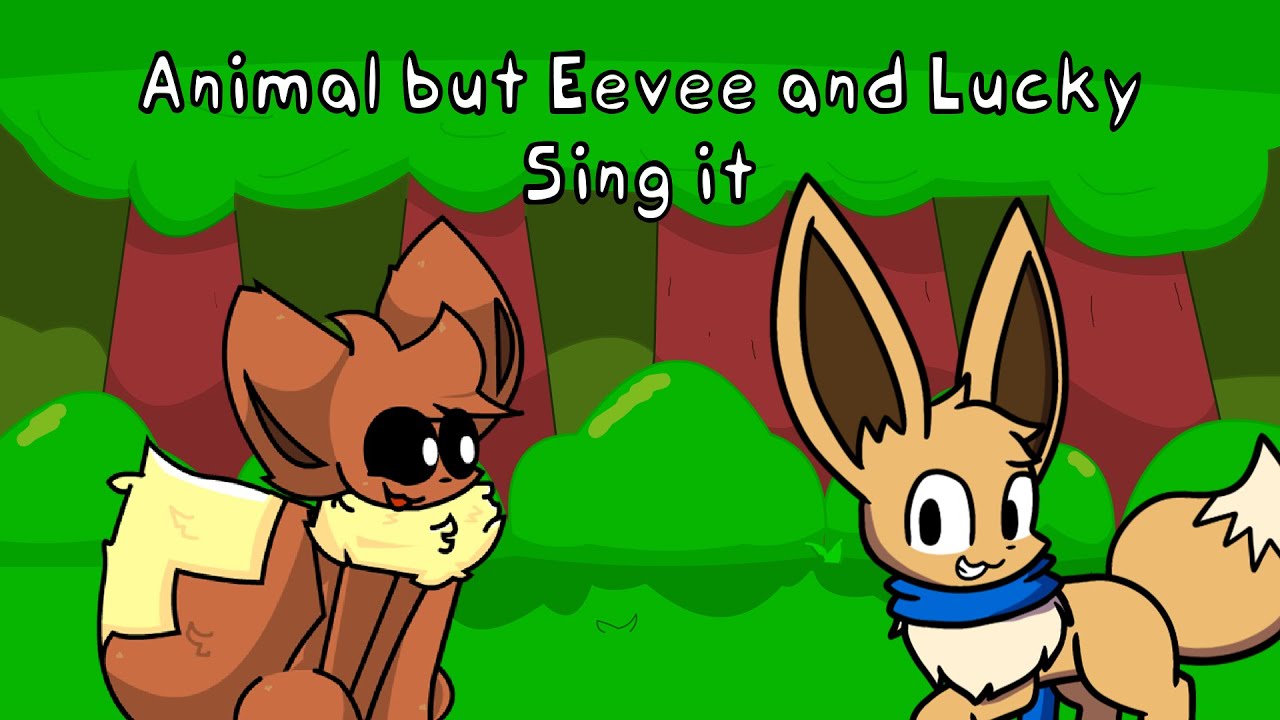 Eevee V Eevee (Animal but Eevee and Lucky sing it)