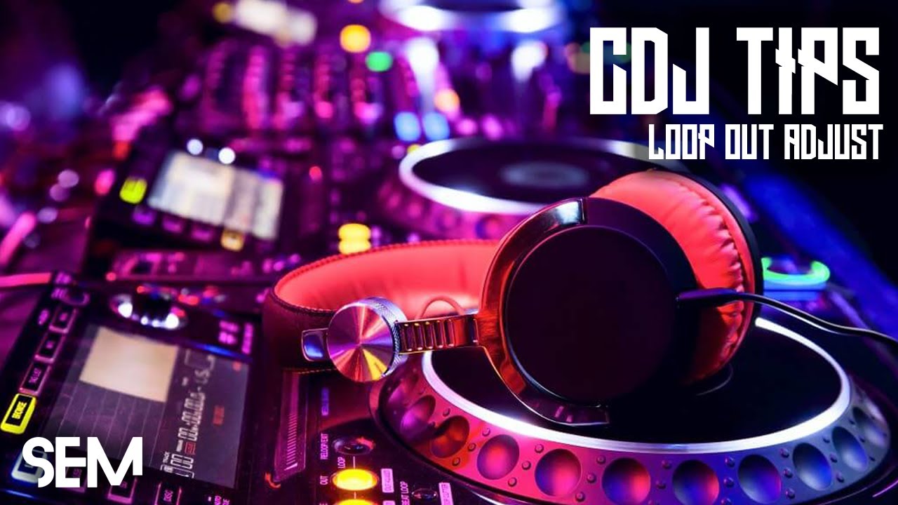 SEM CDJ Tips 1: Loop Out Adjust