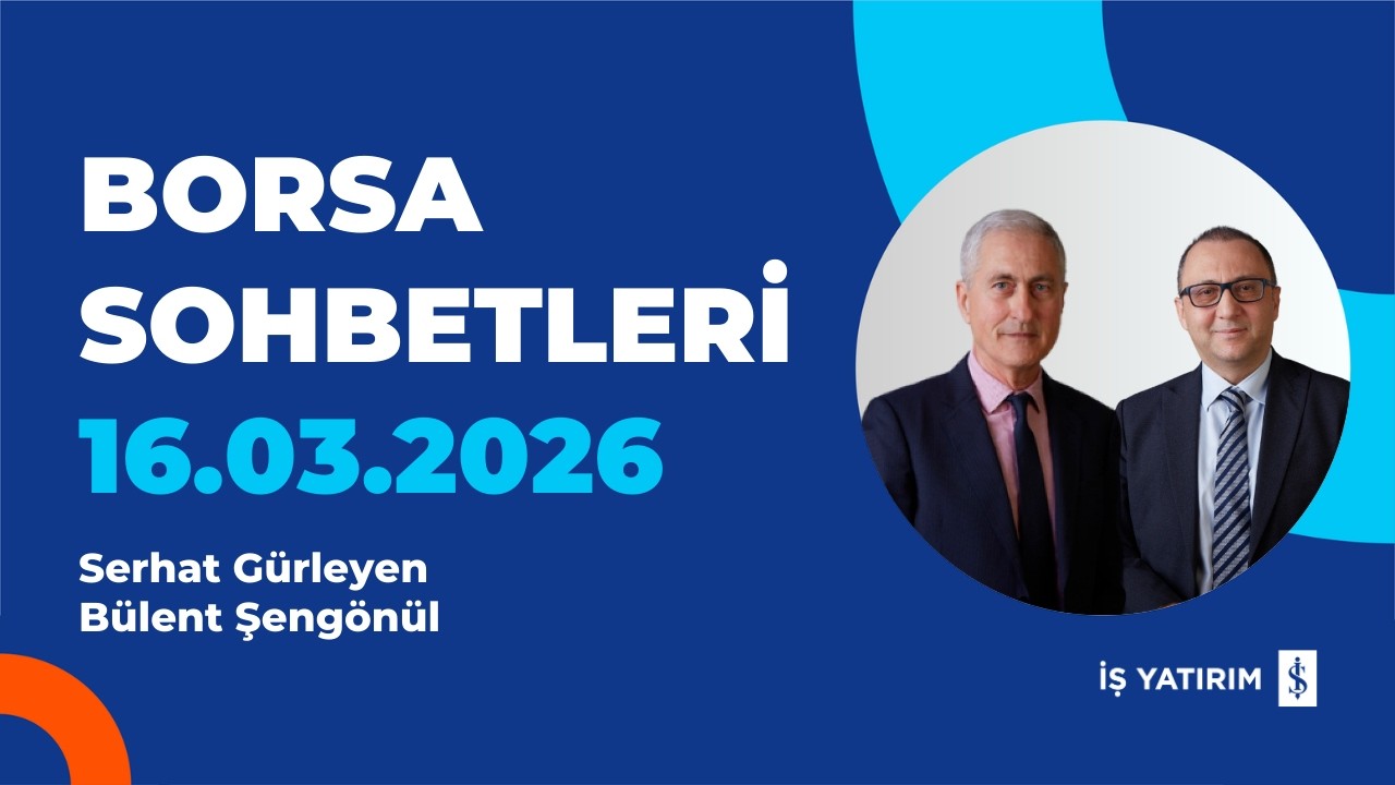 BORSA SOHBETLERİ - 16.03.2026 - SERHAT GÜRLEYEN, BÜLENT ŞENGÖNÜL