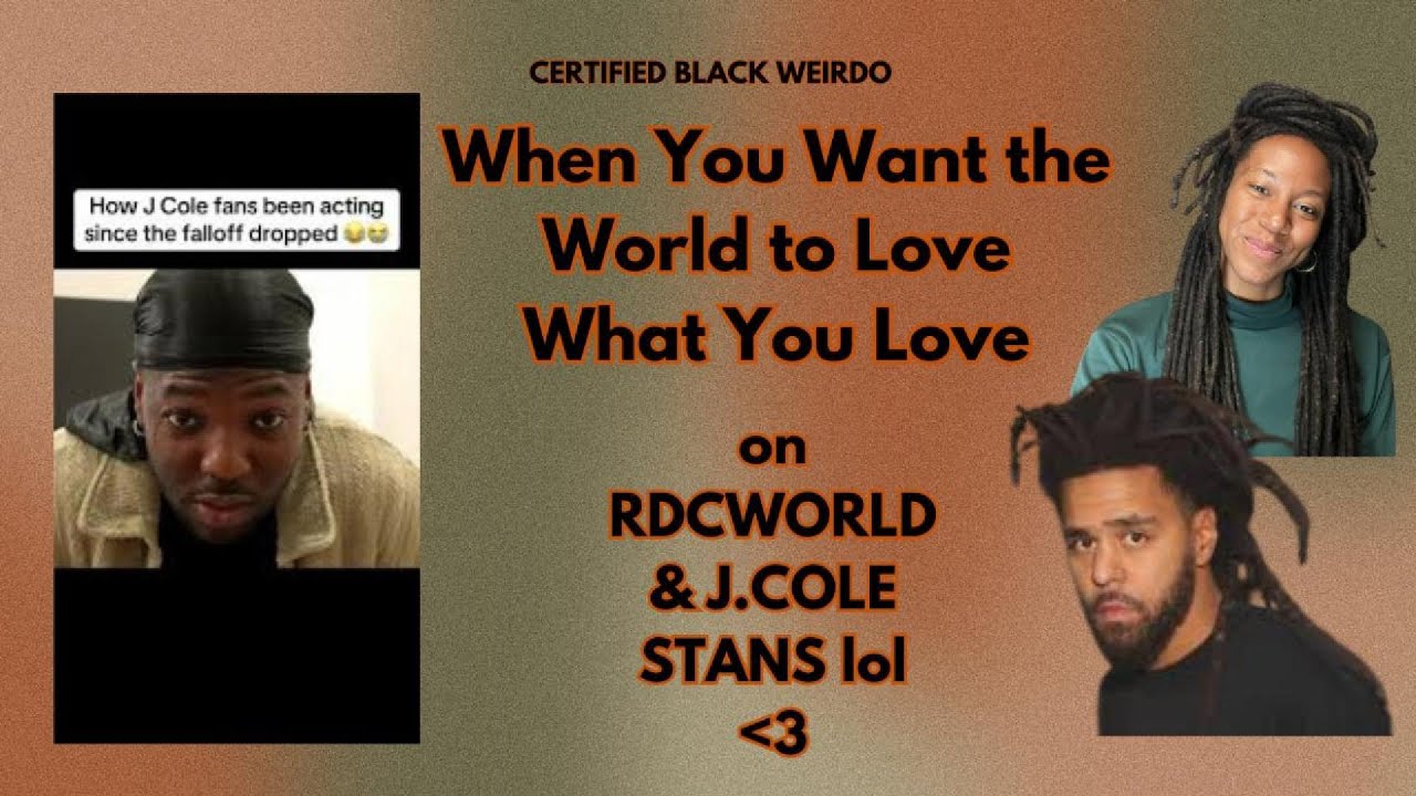When You Want the World to Love What You Love || On RDCWorld + J. Cole Stans !!