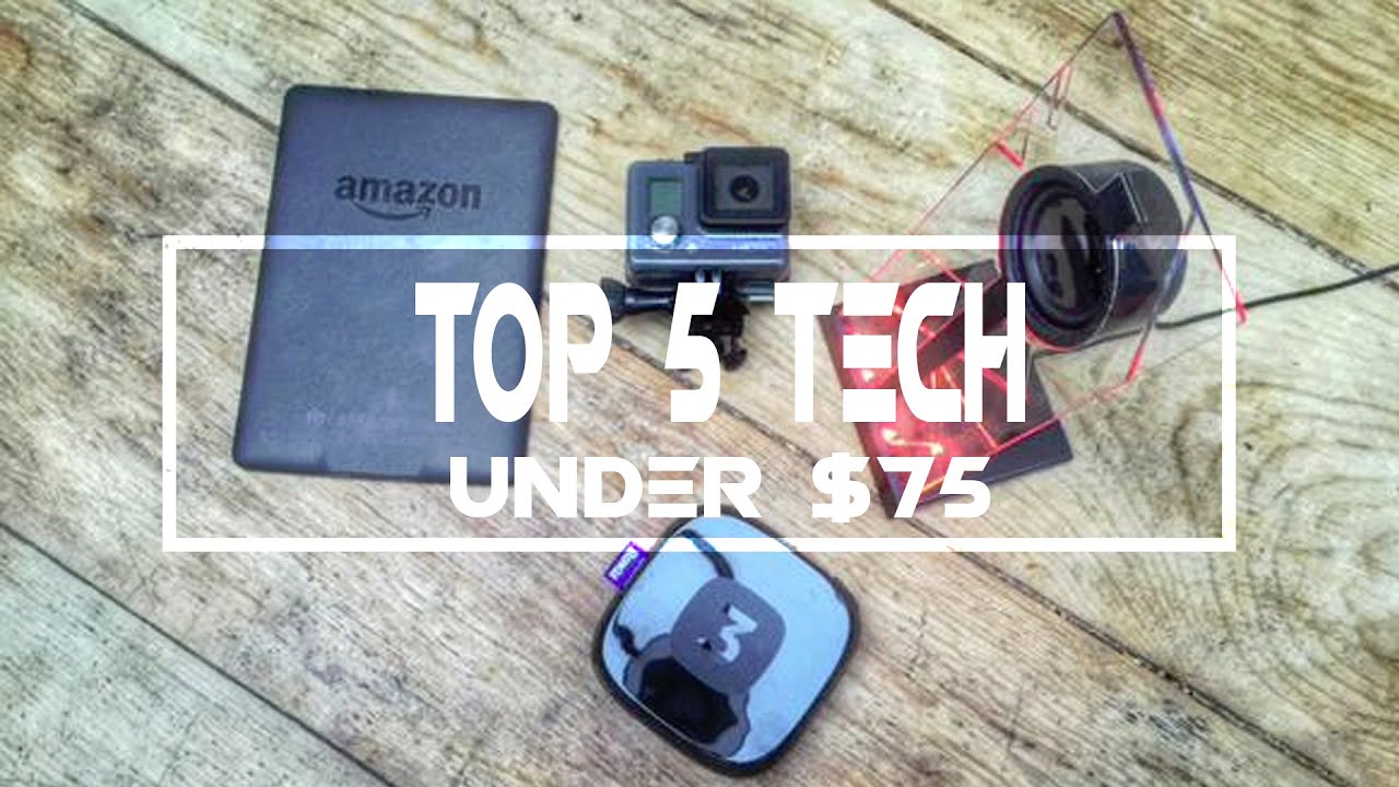 Top 5 Tech under &pound;75!