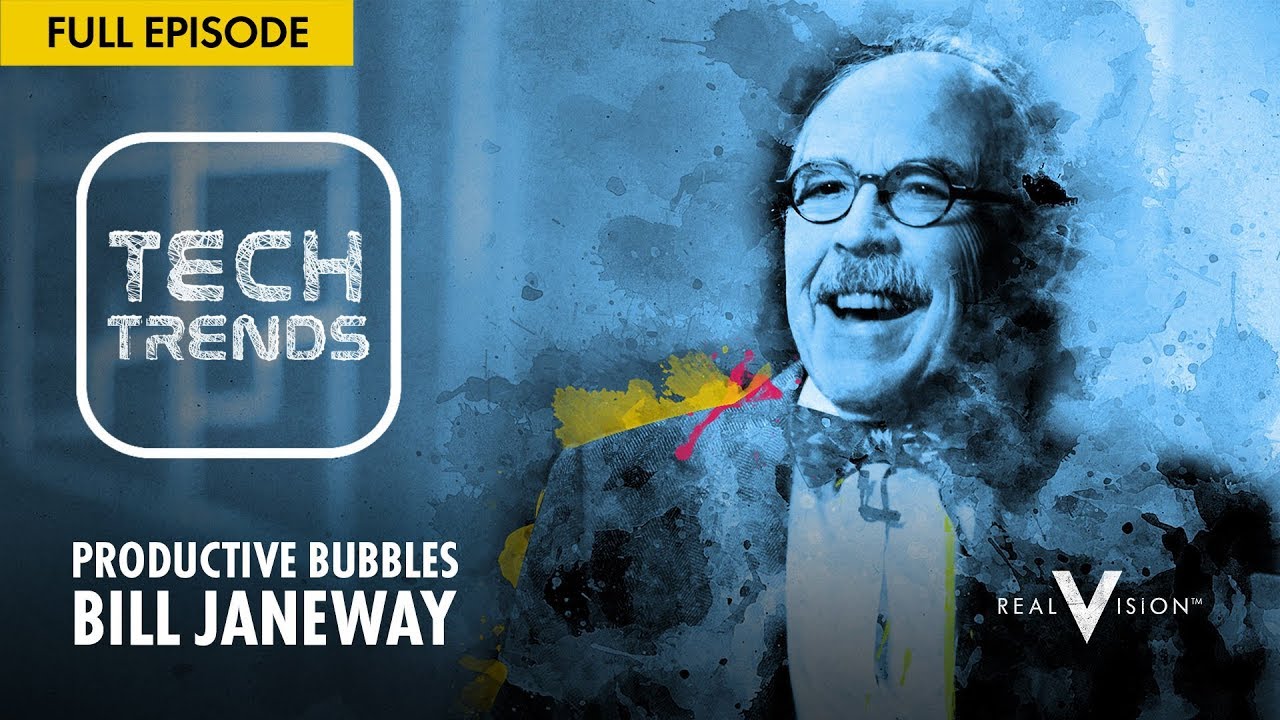 Productive Bubbles (w /Bill Janeway) | Tech Trends | Real Vision&trade;