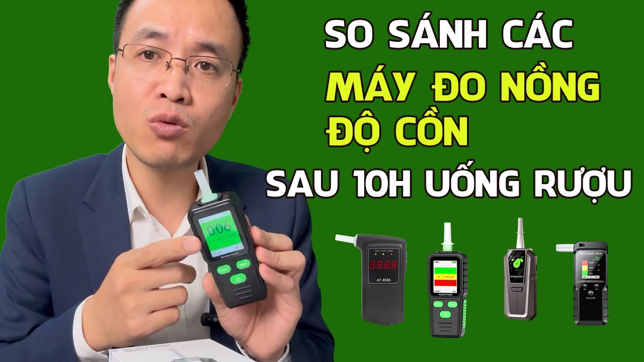 So sánh các máy đo nồng độ cồn sau 10h uống rượu và kết quả bất ngờ #maydonongdocon