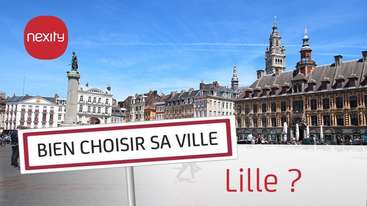 Pourquoi vivre ou acheter à Lille ? | Bien choisir sa ville