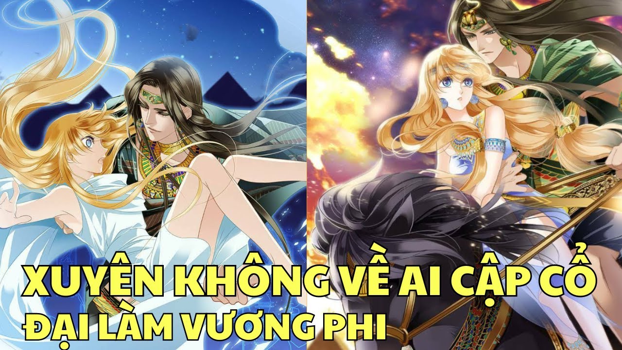 XUYÊN KHÔNG VỀ AI CẬP CỔ ĐẠI LÀM VƯƠNG PHI | Review Phim Truyện Tranh | Bảo Ngọc Suri