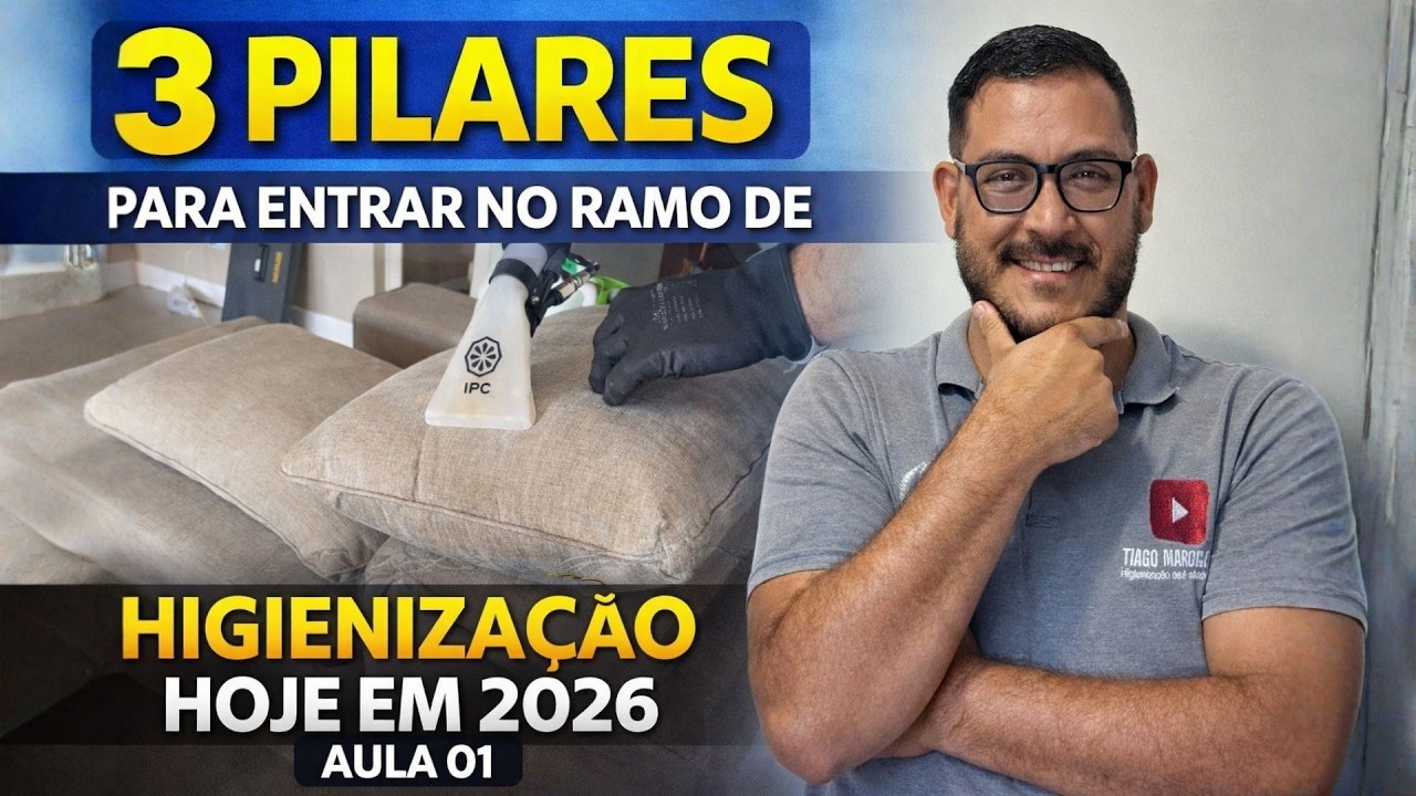 AULA 01 - 3 PILARES PARA ENTRAR NO RAMO DE HIGIENIZAÇÃO HOJE EM 2026