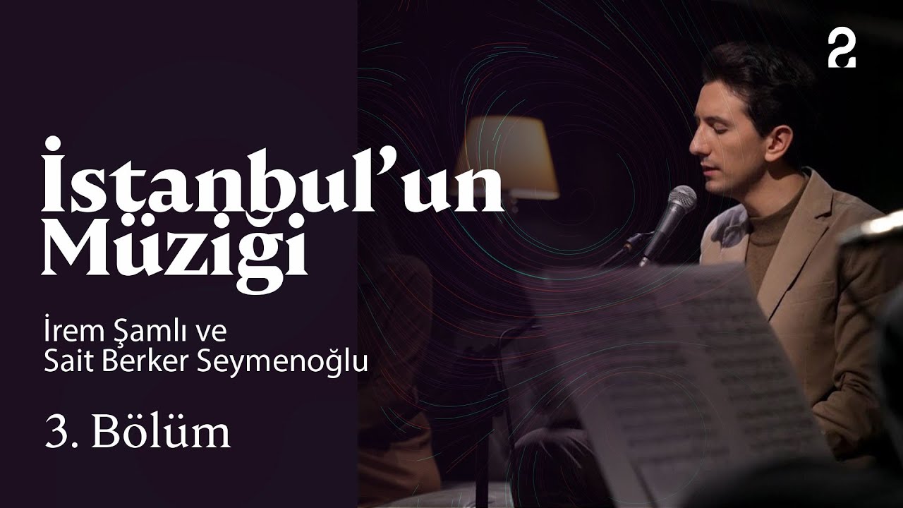 İrem Şamlı ve Sait Berker Seymenoğlu | İstanbul'un Müziği | 3. Bölüm @trt2