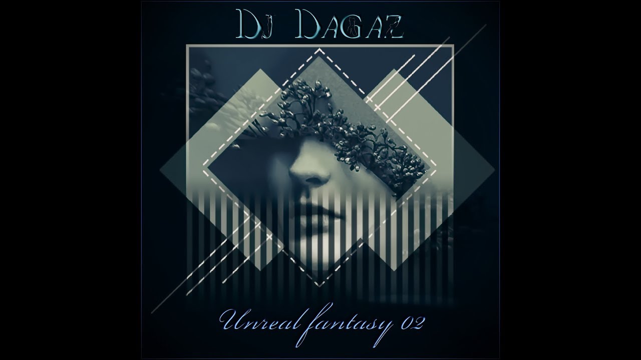 Dj Dagaz - Unreal fantasy 02 ((Deep House, Vocal House, Tropical House))