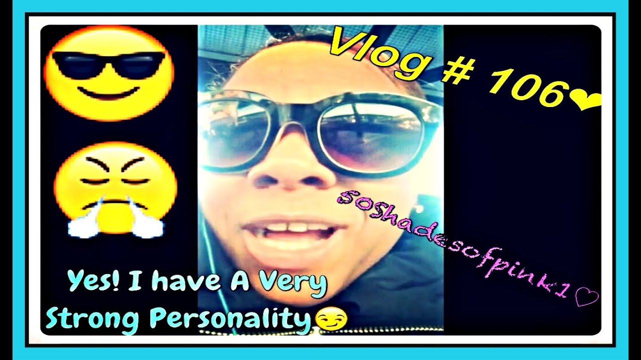 Yes! I Have A Very Strong Personality Vlog # 106