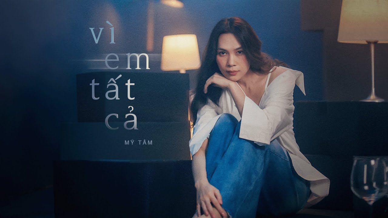 MỸ T&Acirc;M - V&Igrave; EM TẤT CẢ | OFFICIAL MV