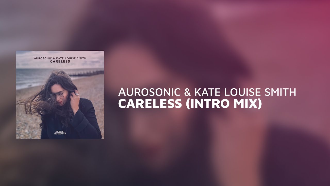 Aurosonic & Kate Louise Smith - Careless (Intro Mix)