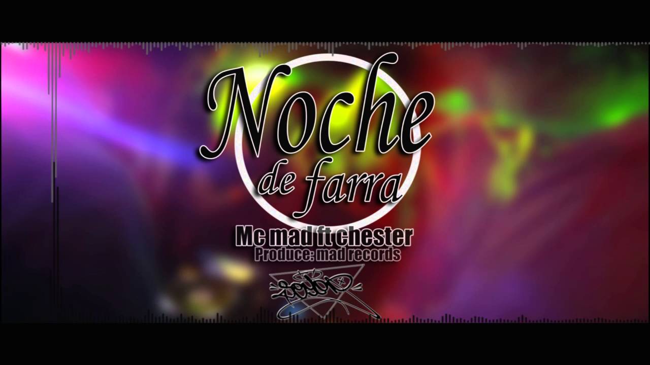 Noche de farra - Mc mad ft Chester (Mad Records )