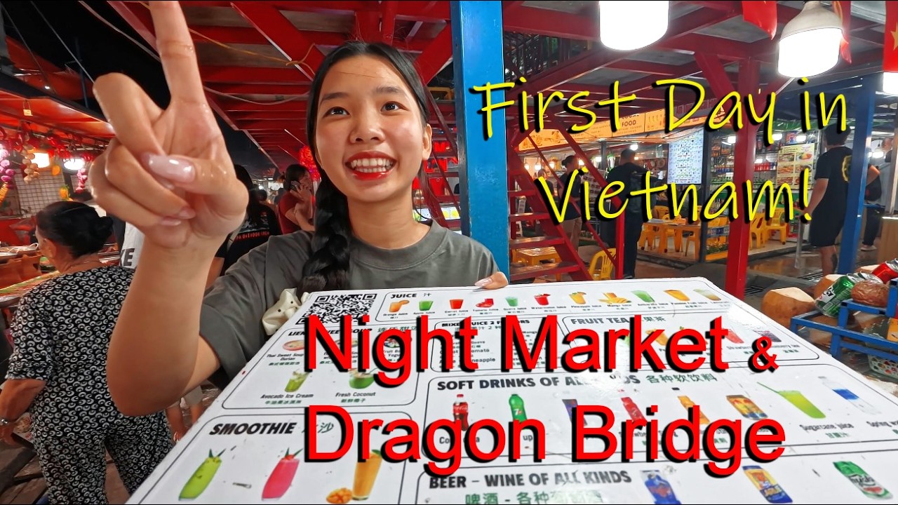 A BIT OF A ROCKY START TO MY TRIP TO VIETNAM - The Dragon Bridge & Night Market