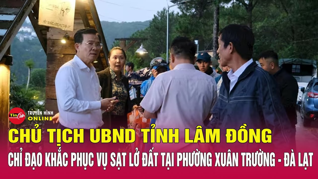 Sau vụ sạt lở taluy tại phường Xuân Trường   Đà Lạt Chủ tịch UBND tỉnh Lâm Đồng chỉ đạo khẩn