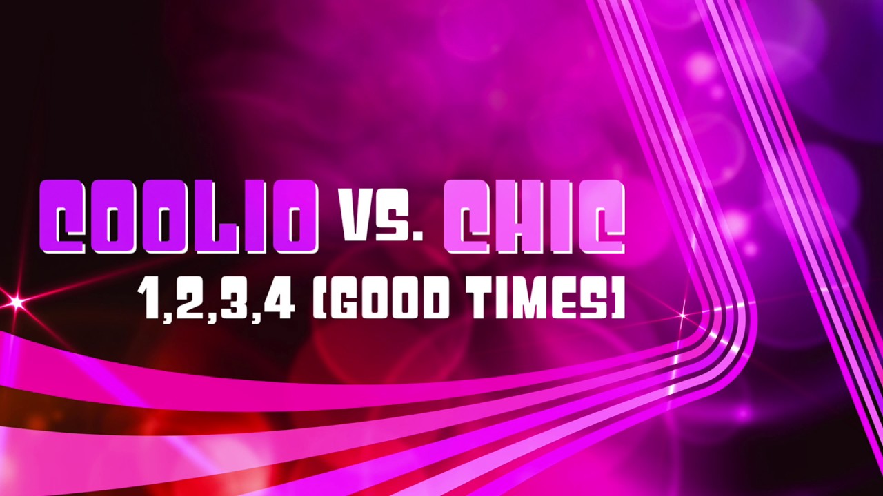 Coolio vs. Chic - 1, 2, 3, 4 (Good Times) (Rhythm Scholar Disco Funkin' Remix)